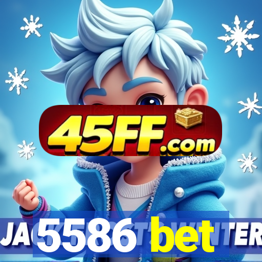 5586 bet